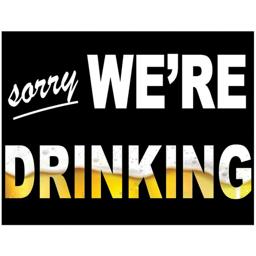 Sorry We're Drinking Sign